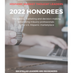 Six Stellar Leaders Are Recognized as 2022 Hispanic Market Thought Leaders